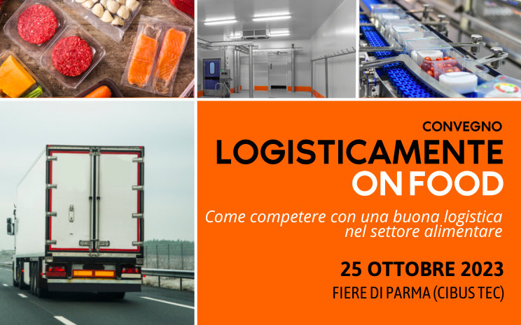 Logisticamente On Food 2023: il convegno sulla logistica del settore alimentare sarà in scena al Cibus Tec